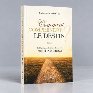 Comment Comprendre le Destin - Muhammad al-Hamad - Edition Al Hadith