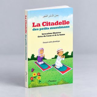 La Citadelle Des Petits Musulmans- Invocations Illustrées Tirées Du Coran Et De La Sunna - Edition Orientica