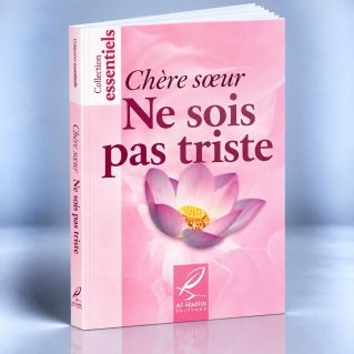 Chère Soeur Ne Sois Pas Triste - Edition Al Hadith
