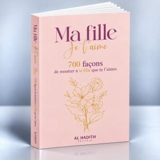 Ma FILLE, Je T’Aime - 700 Façons de Montrer à Ta Fille Que Tu L’Aimes
