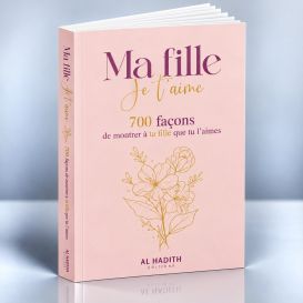 Ma FILLE, Je T’Aime - 700 Façons de Montrer à Ta Fille Que Tu L’Aimes
