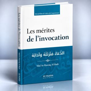 Les Mérites de l’Invocation - ‘Abd Ar-Razzâq Al-Badr - Edition Al Hadîth