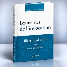 Les Mérites de l’Invocation - ‘Abd Ar-Razzâq Al-Badr - Edition Al Hadîth