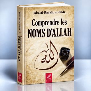 Comprendre les Noms d'Allah - Edition Al Hadith