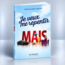 Je Veux Me Repentir Mais... - Muhammad Sâlih al-Munajjid -Edition Al Hadith