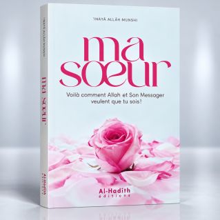 Ma Soeur Voila Comment Allah et Son Messager veulent que tu sois ! - Edition Al Hadith