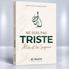 Ne Sois Pas Triste Allah Est Ton Seigneur - Shaykha Bint Muhammad Al-Qâsim - Edition Al-Hadîth