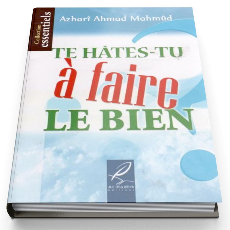 Te Hâte-Tu A Faire Le Bien ? - Edition Al Hadith Te Hâte-Tu A Faire Le Bien ? - Edition Al Hadith