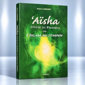 Aisha Epouse du Prophète ou L'islam au Féminin - Édition Tawhid