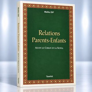 Relations Parents-Enfants Selon le Coran et La Sunna -Edition Tawhid