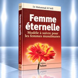 Femme Éternelle Modèle à Suivre pour les Femmes Musulmanes - Dr Muhammad Al' Arifi - Edition Salam
