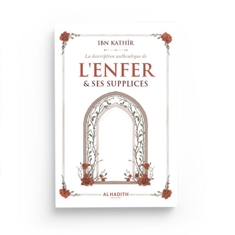 La description authentique de l'Enfer & ses supplices – Ibn Kathîr – Éditions Al-Hadîth