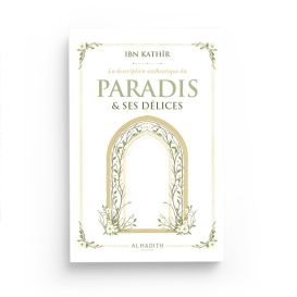 La Description Authentique du Paradis & ses Délices – Ibn Kathîr – Éditions Al-Hadîth
