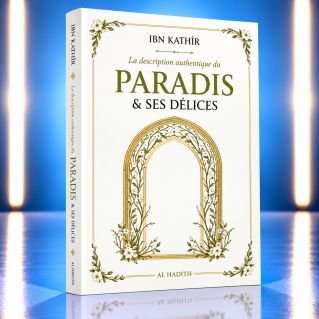 La Description Authentique du Paradis & ses Délices – Ibn Kathîr – Éditions Al-Hadîth