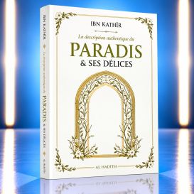 La Description Authentique du Paradis & ses Délices – Ibn Kathîr – Éditions Al-Hadîth