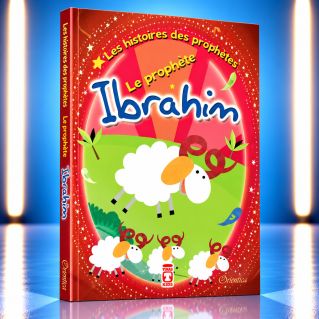 Les Histoires Des Prophètes : Le Prophète Ibrahim, Racontées Aux Enfants - Version Souple - Edition Orientica