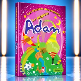 Les Histoires Des Prophètes : Le Prophète Adam, Racontées Aux Enfants - Version Souple - Edition Orientica
