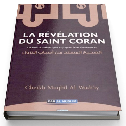 La Révélation du Saint Coran - Les Hadiths Authentiques expliquant leurs Circonstances - Edition Dar  Al  Muslim