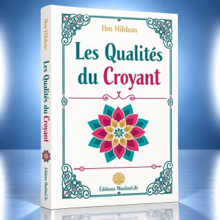 Les Qualités du Croyant - Ibn Hibban- Edition Muslimlife