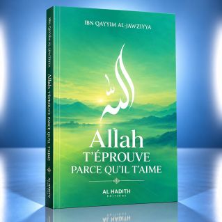 Allah t'éprouve parce qu'il t'aime - Ibn Qayyim al-Jawziyya - Editions Al-Hadîth