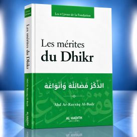 Les Mérites du Dhikr - ‘Abd Ar-Razzâq Al-Badr - Editions Al-Hadîth