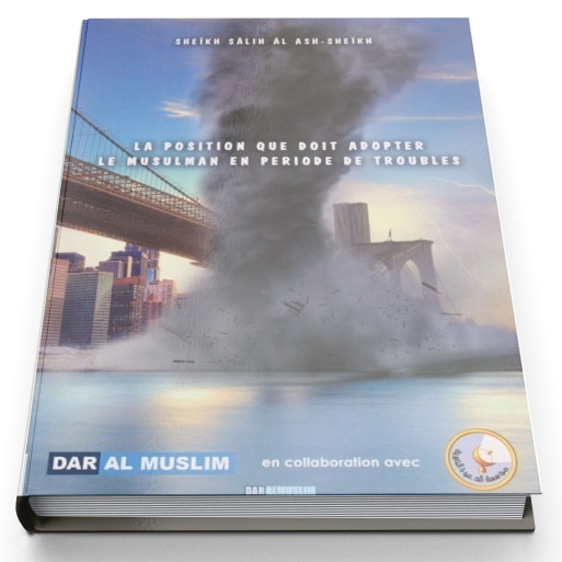 La Position que Doit Adopter le Musulman en Période de Troubles - Edition Dar  Al  Muslim