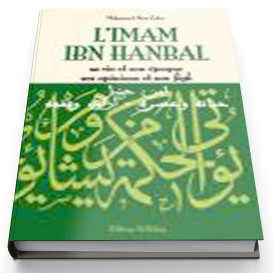 L'Imam Ibn Hanbal, sa Vie...