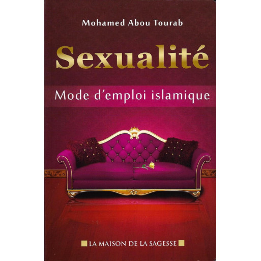 Sexualité, Mode D'Emploi Islamique - Edition La Maison De La Sagesse