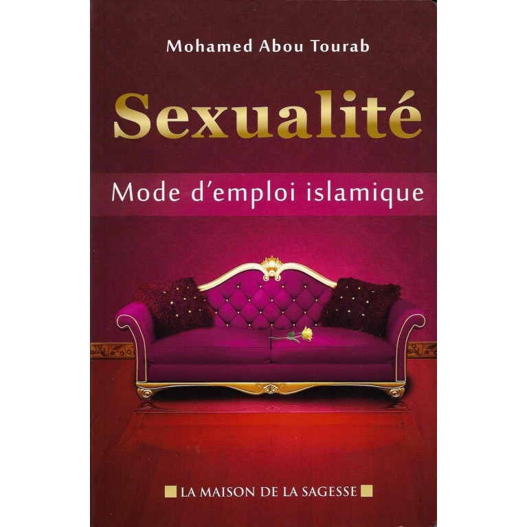 Sexualité, Mode D'Emploi Islamique - Edition La Maison De La Sagesse