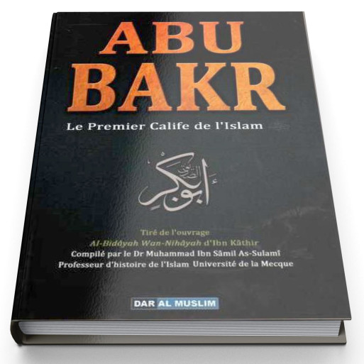 Abu Bakr, Le Premier Calife De L'Islam - Ibn Kathir - Edition Dar  Al  Muslim