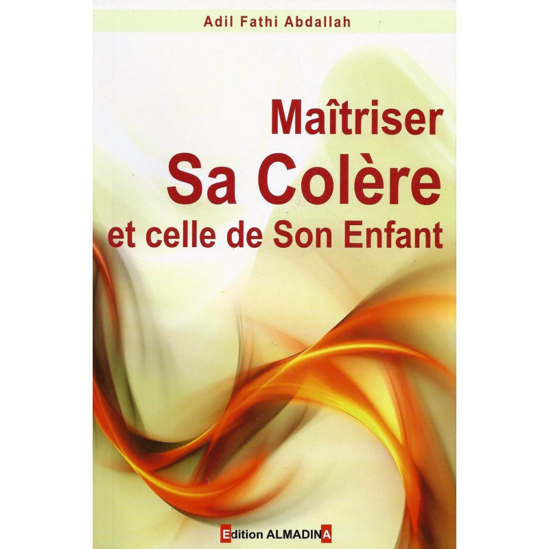 Maitriser sa Colére et celle de son Enfant - Edition Al Madina Maitriser sa Colére et celle de son Enfant - Edition Al Madina