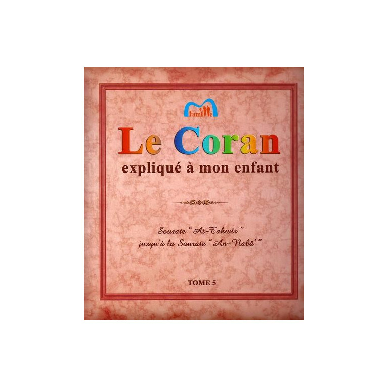 Le Coran expliqué à mon enfants Tome 5  - Sourate At-Takwîr jusqu'à An-Naba - Edition Pixel Graf