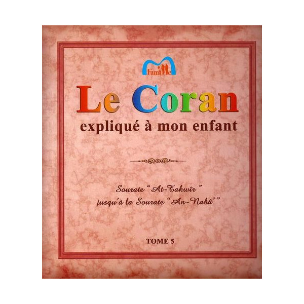 Le Coran expliqué à mon enfants Tome 5  - Sourate At-Takwîr jusqu'à An-Naba - Edition Pixel Graf
