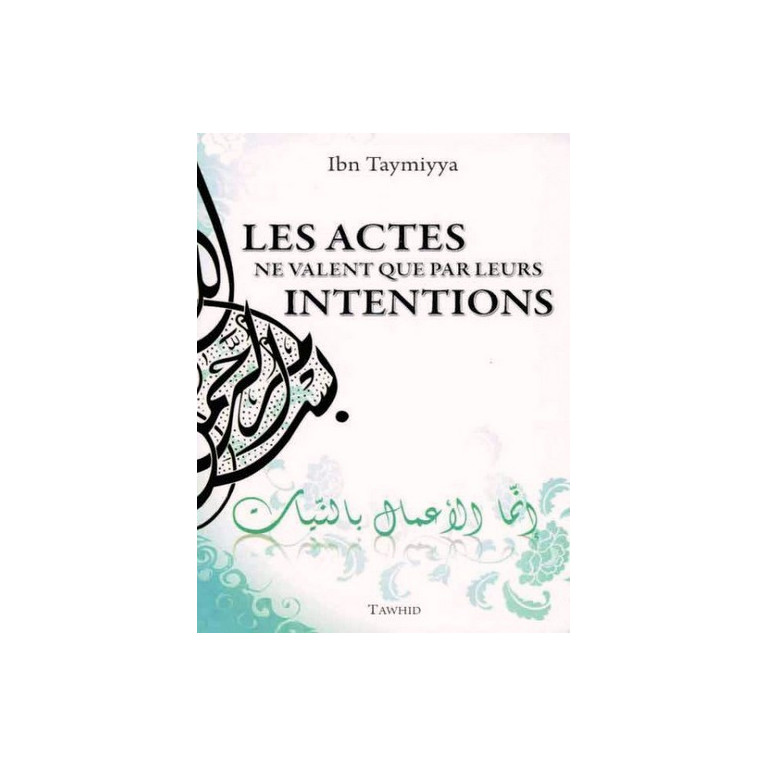 Les actes ne valent que par leurs intentions  - Edition Tawhid