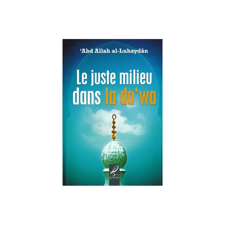 Le Juste Milieu Dans La Da'wa - Edition Al Hadith