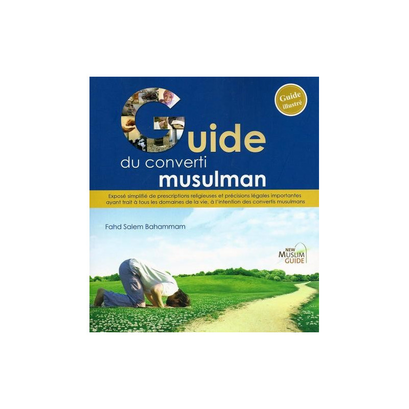 Le Guide Simplifié du Musulman - Guide du Nouveau Musulman - Edition New Muslim Guide Le Guide Simplifié du Musulman - Guide du Nouveau Musulman - Edition New Muslim Guide