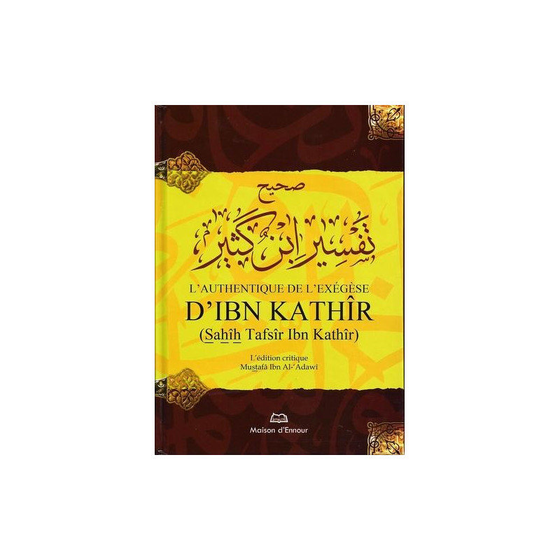 L'Authentique De L'Exégèse D'Ibn Kathir - Sahih Tafsir Ibn Kathir - Edition Ennour