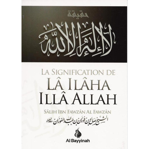 La Signification de La Ilaha Illa Allah - Cheikh Fawzan - Edition Al Bayyinah