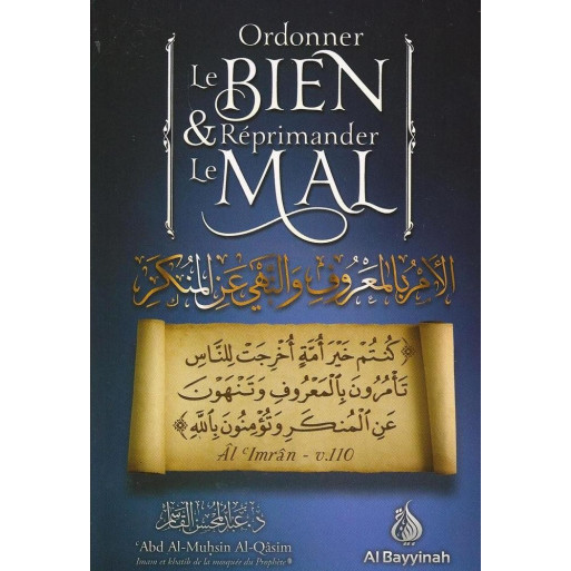 Ordonner le Bien et Réprimender le Mal - Cheikh Abd Al Mushin Al Qasim - Edition Al Bayyinah