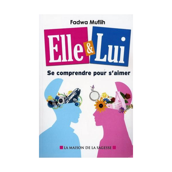 Elle et Lui - Se Comprendre Pour S'Aimer - Edition La Maison De La Sagesse