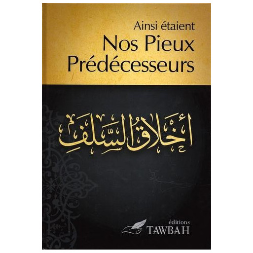 Ainsi étaient NOS PIEUX PREDECESSEURS - Edition Tawbah