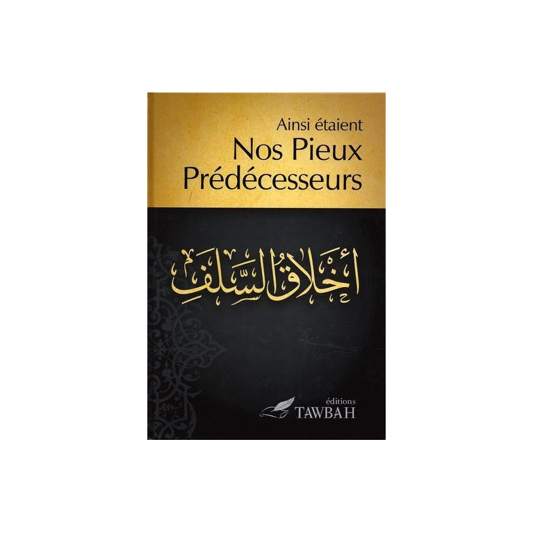 Ainsi étaient NOS PIEUX PREDECESSEURS - Edition Tawbah