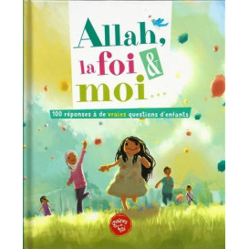 ALLAH , La Foi et Moi - 100 réponses à de vraies questions d'enfants - Edition Graine de Foi