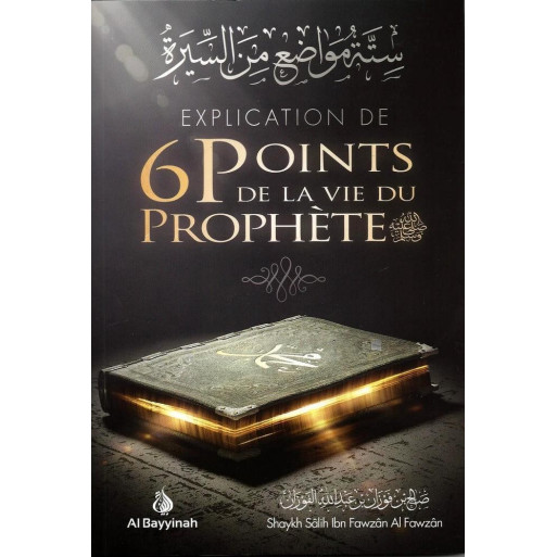 Explication de 6 Points de la Vie du Prophète - Edition Al Bayyinah
