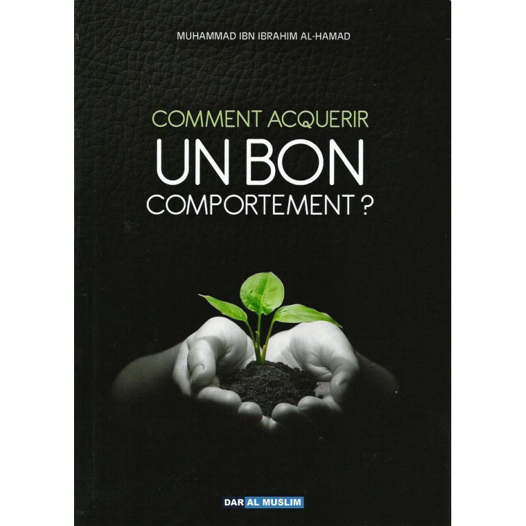 Comment Acquerir Un bon Comportement ? Edition Dar Al Muslim