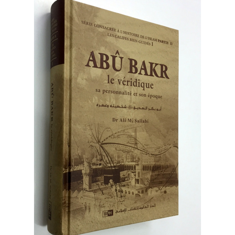 Abu Bakr, Le Véridique sa personnalité et son époque - Dr Ali M Sallabi - Edition IIPH