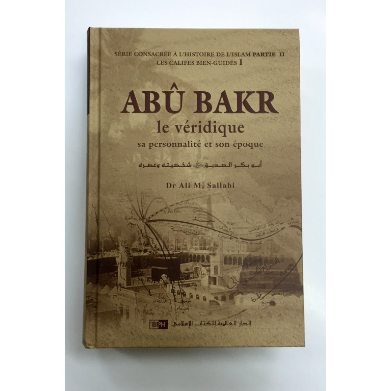 Abu Bakr, Le Véridique sa personnalité et son époque - Dr Ali M Sallabi - Edition IIPH