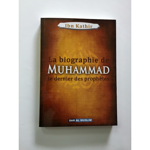 La Biographie de Muhammad le Prophète de l'Islam - Ibn Kathir - Edition Dar  Al  Muslim