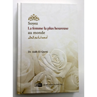 Soyer La Femme La Plus Heureuse au Monde - Dr Aidh El Qarni - Edition I.I.P.H.