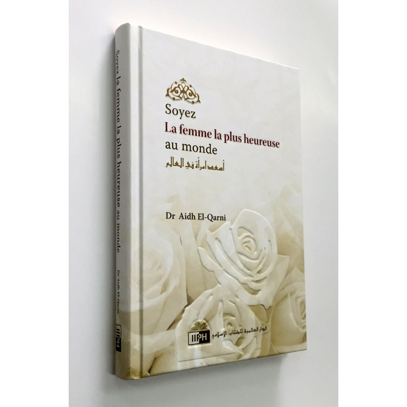 Soyer La Femme La Plus Heureuse au Monde - Dr Aidh El Qarni - Edition I.I.P.H. Soyer La Femme La Plus Heureuse au Monde - Dr Aidh El Qarni - Edition I.I.P.H.